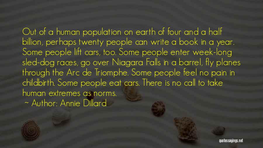 Annie Dillard Quotes: Out Of A Human Population On Earth Of Four And A Half Billion, Perhaps Twenty People Can Write A Book