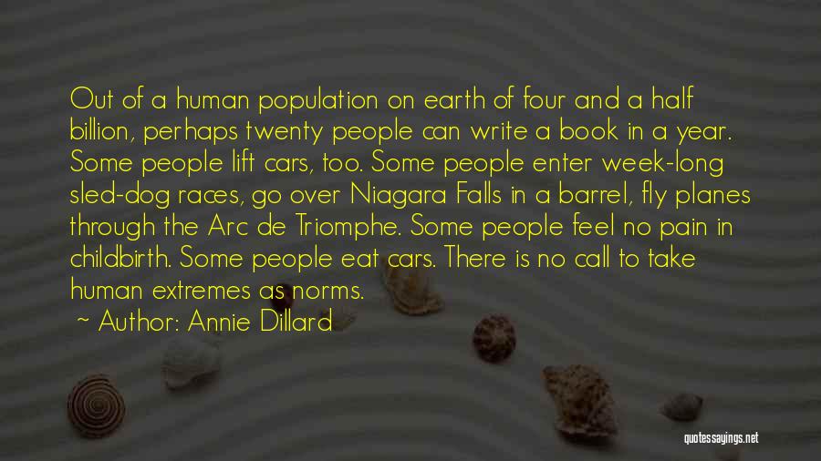 Annie Dillard Quotes: Out Of A Human Population On Earth Of Four And A Half Billion, Perhaps Twenty People Can Write A Book