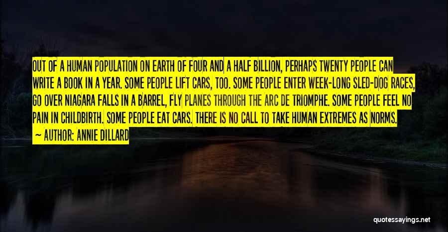 Annie Dillard Quotes: Out Of A Human Population On Earth Of Four And A Half Billion, Perhaps Twenty People Can Write A Book