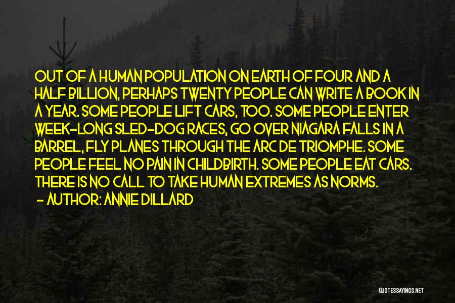 Annie Dillard Quotes: Out Of A Human Population On Earth Of Four And A Half Billion, Perhaps Twenty People Can Write A Book