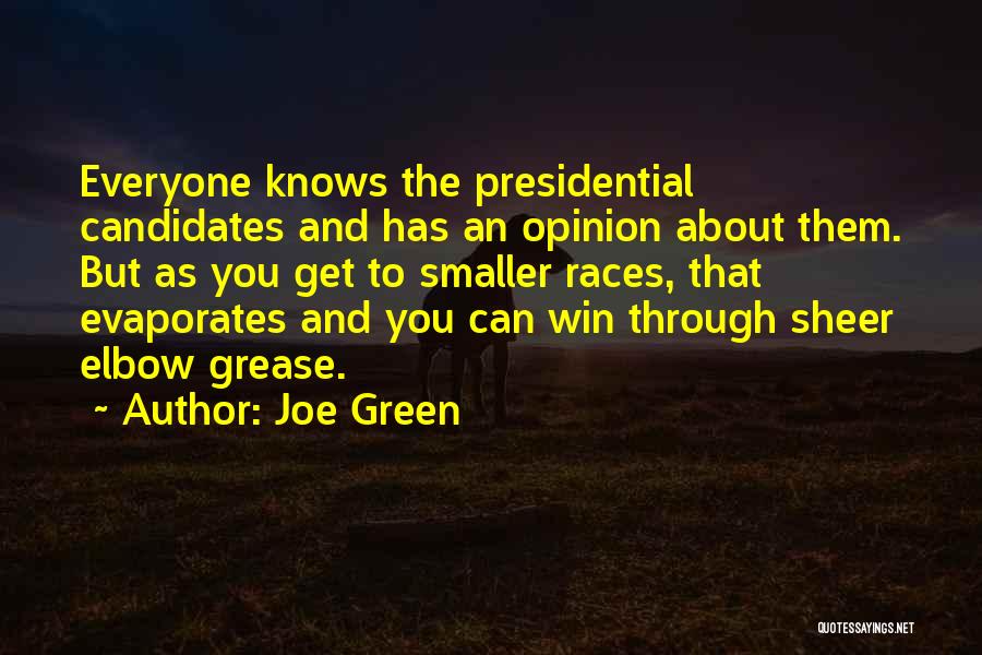 Joe Green Quotes: Everyone Knows The Presidential Candidates And Has An Opinion About Them. But As You Get To Smaller Races, That Evaporates