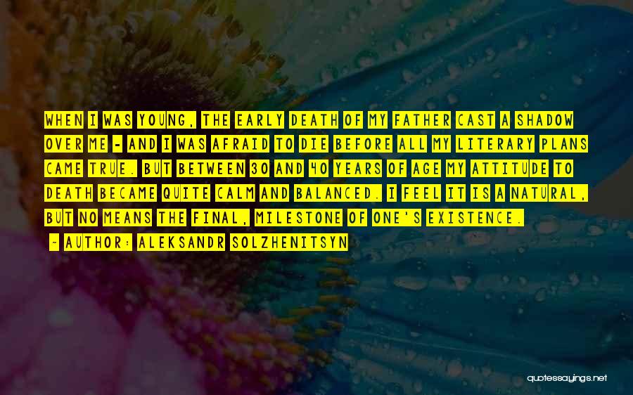 Aleksandr Solzhenitsyn Quotes: When I Was Young, The Early Death Of My Father Cast A Shadow Over Me - And I Was Afraid