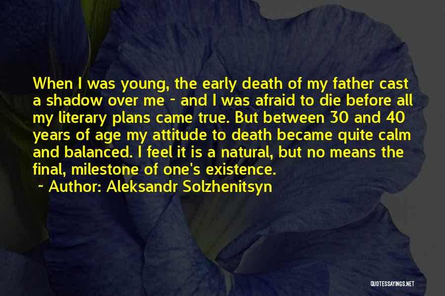 Aleksandr Solzhenitsyn Quotes: When I Was Young, The Early Death Of My Father Cast A Shadow Over Me - And I Was Afraid