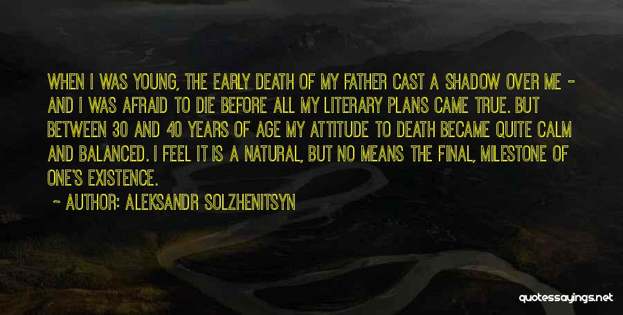 Aleksandr Solzhenitsyn Quotes: When I Was Young, The Early Death Of My Father Cast A Shadow Over Me - And I Was Afraid