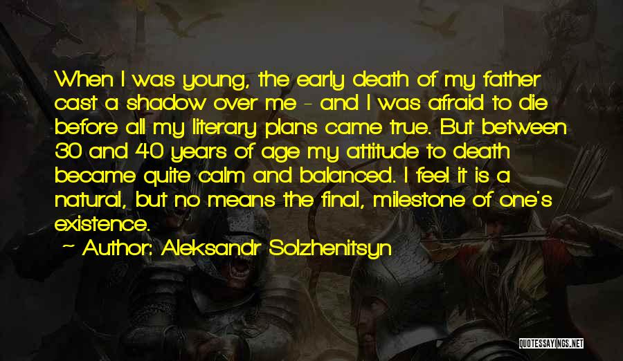 Aleksandr Solzhenitsyn Quotes: When I Was Young, The Early Death Of My Father Cast A Shadow Over Me - And I Was Afraid