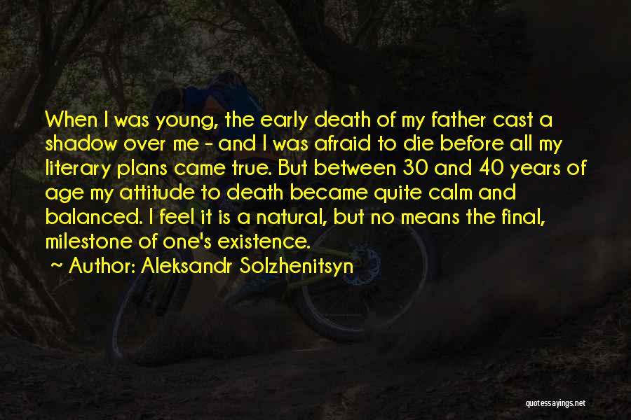 Aleksandr Solzhenitsyn Quotes: When I Was Young, The Early Death Of My Father Cast A Shadow Over Me - And I Was Afraid