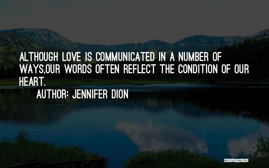 Jennifer Dion Quotes: Although Love Is Communicated In A Number Of Ways,our Words Often Reflect The Condition Of Our Heart.
