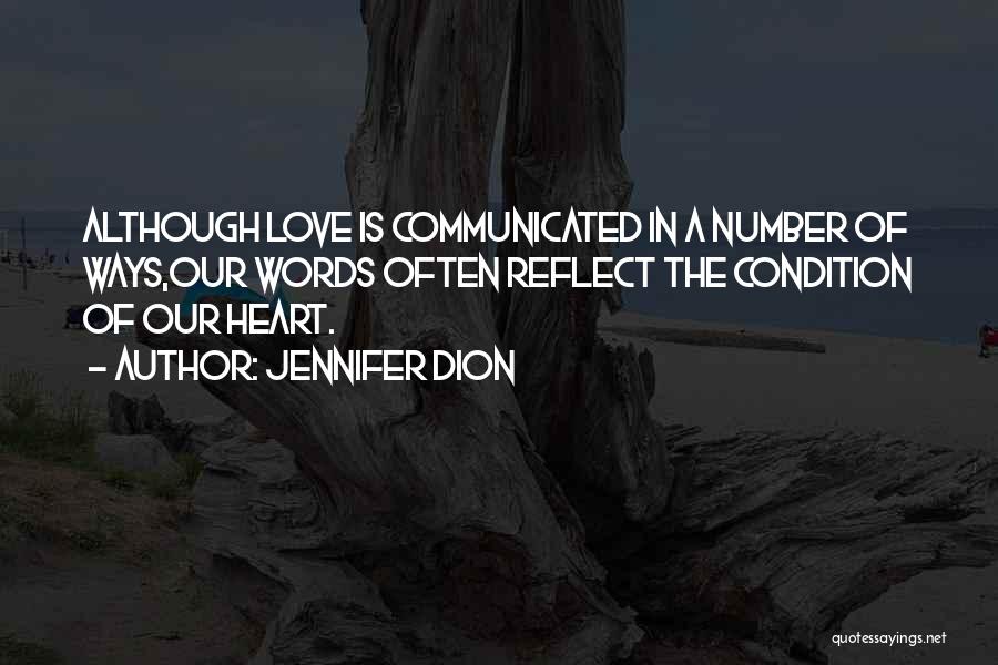 Jennifer Dion Quotes: Although Love Is Communicated In A Number Of Ways,our Words Often Reflect The Condition Of Our Heart.