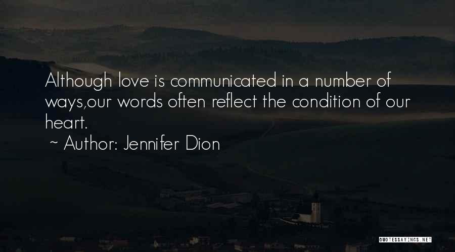Jennifer Dion Quotes: Although Love Is Communicated In A Number Of Ways,our Words Often Reflect The Condition Of Our Heart.