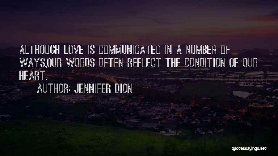 Jennifer Dion Quotes: Although Love Is Communicated In A Number Of Ways,our Words Often Reflect The Condition Of Our Heart.