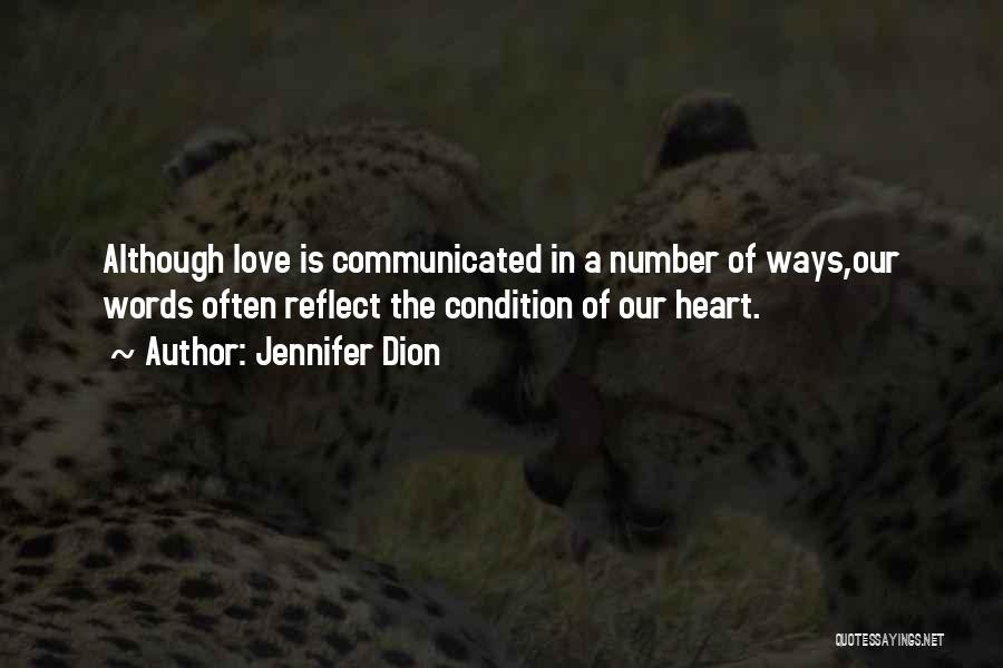 Jennifer Dion Quotes: Although Love Is Communicated In A Number Of Ways,our Words Often Reflect The Condition Of Our Heart.