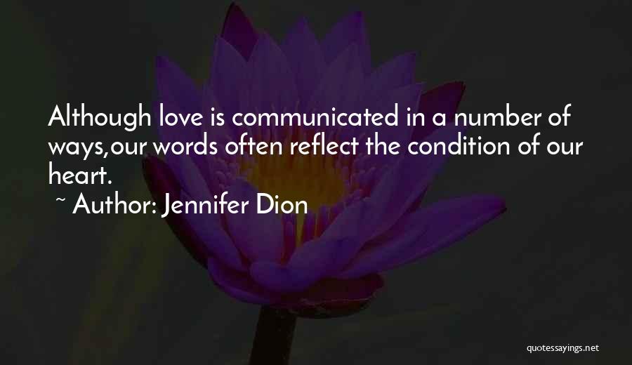 Jennifer Dion Quotes: Although Love Is Communicated In A Number Of Ways,our Words Often Reflect The Condition Of Our Heart.