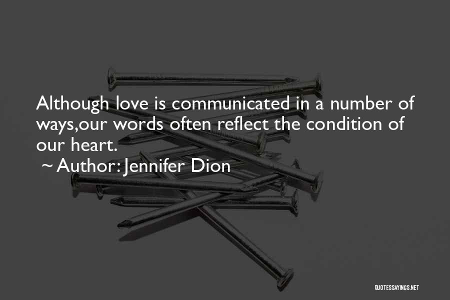 Jennifer Dion Quotes: Although Love Is Communicated In A Number Of Ways,our Words Often Reflect The Condition Of Our Heart.
