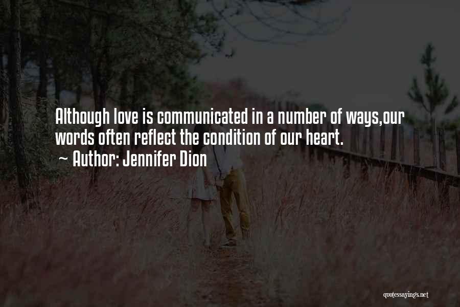 Jennifer Dion Quotes: Although Love Is Communicated In A Number Of Ways,our Words Often Reflect The Condition Of Our Heart.