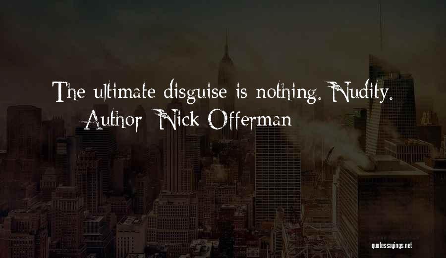 Nick Offerman Quotes: The Ultimate Disguise Is Nothing. Nudity.