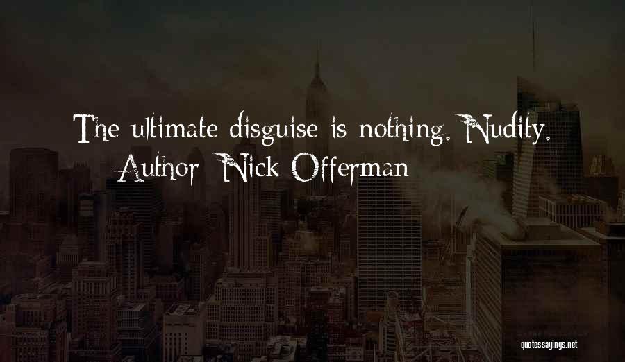 Nick Offerman Quotes: The Ultimate Disguise Is Nothing. Nudity.
