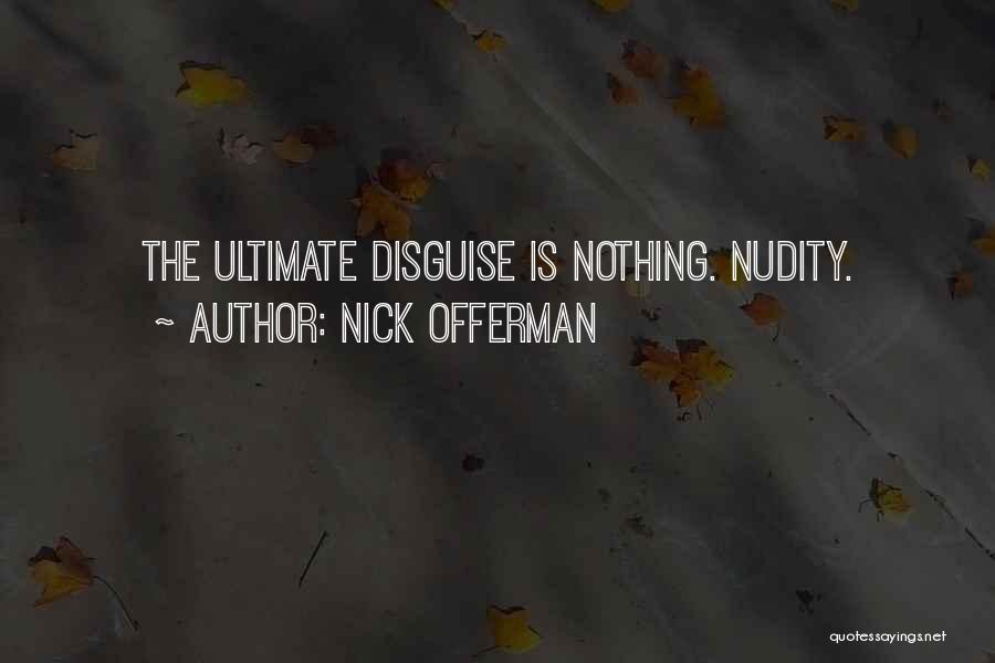 Nick Offerman Quotes: The Ultimate Disguise Is Nothing. Nudity.