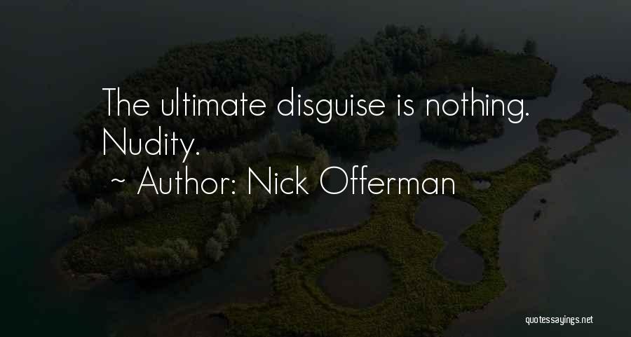 Nick Offerman Quotes: The Ultimate Disguise Is Nothing. Nudity.