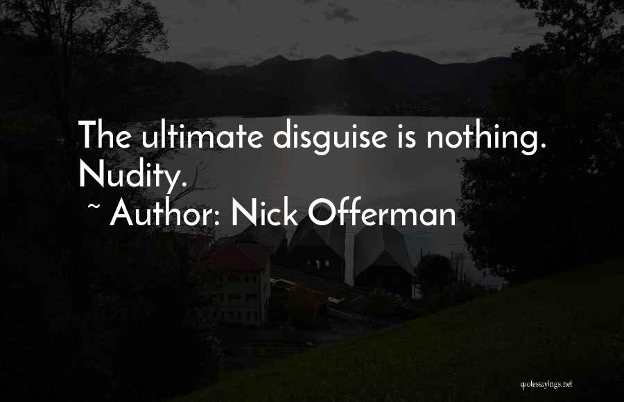 Nick Offerman Quotes: The Ultimate Disguise Is Nothing. Nudity.