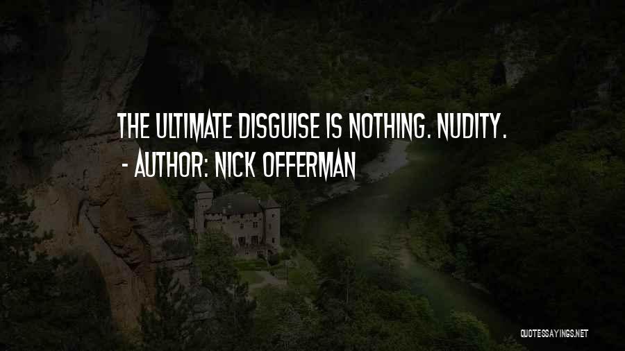 Nick Offerman Quotes: The Ultimate Disguise Is Nothing. Nudity.