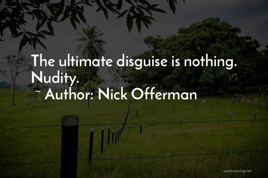 Nick Offerman Quotes: The Ultimate Disguise Is Nothing. Nudity.