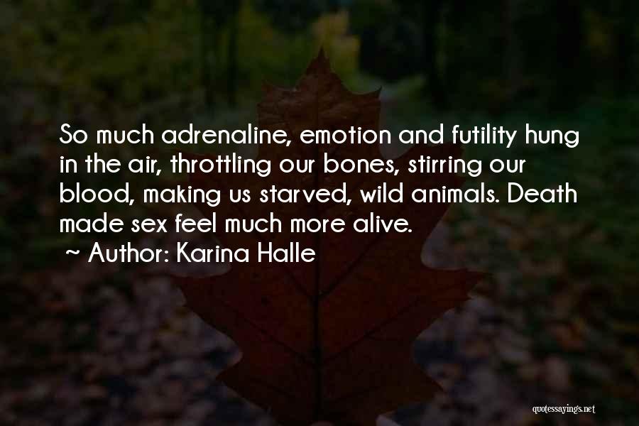 Karina Halle Quotes: So Much Adrenaline, Emotion And Futility Hung In The Air, Throttling Our Bones, Stirring Our Blood, Making Us Starved, Wild