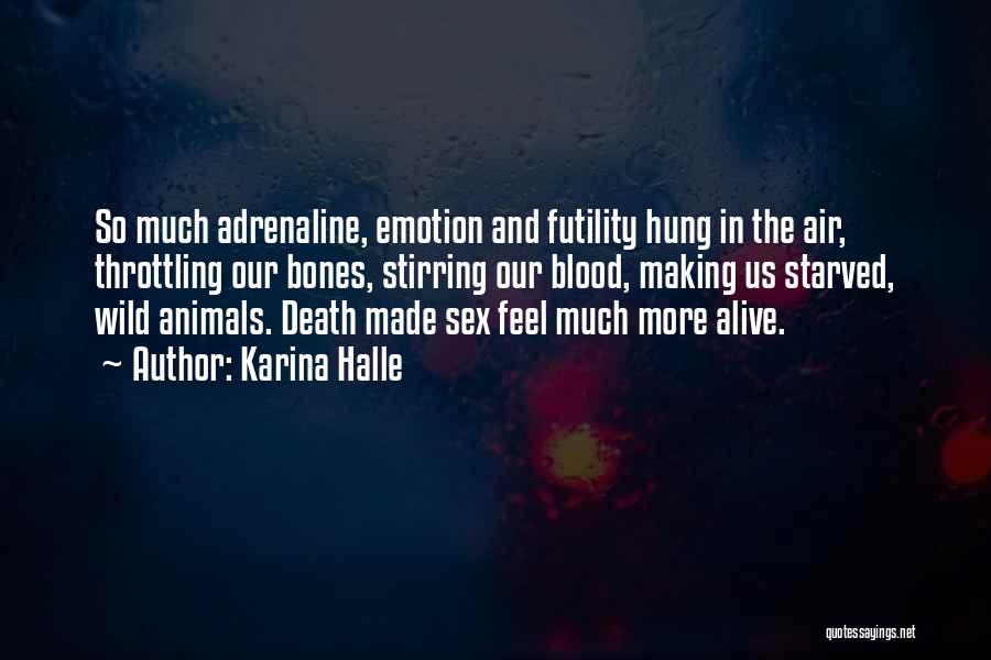 Karina Halle Quotes: So Much Adrenaline, Emotion And Futility Hung In The Air, Throttling Our Bones, Stirring Our Blood, Making Us Starved, Wild