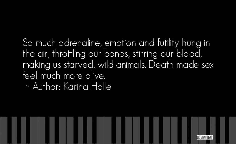 Karina Halle Quotes: So Much Adrenaline, Emotion And Futility Hung In The Air, Throttling Our Bones, Stirring Our Blood, Making Us Starved, Wild