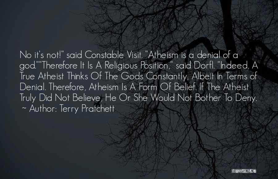 Terry Pratchett Quotes: No It's Not! Said Constable Visit. Atheism Is A Denial Of A God.therefore It Is A Religious Position, Said Dorfl.