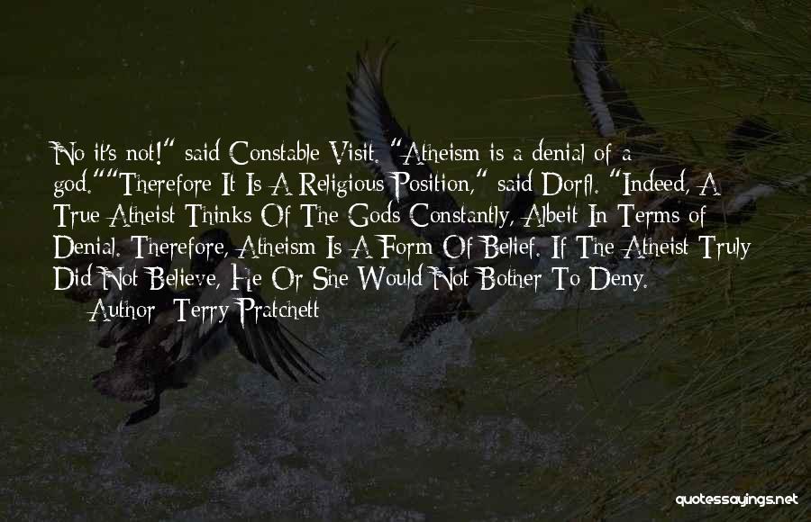 Terry Pratchett Quotes: No It's Not! Said Constable Visit. Atheism Is A Denial Of A God.therefore It Is A Religious Position, Said Dorfl.