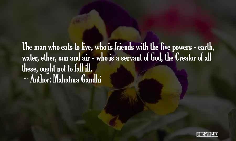 Mahatma Gandhi Quotes: The Man Who Eats To Live, Who Is Friends With The Five Powers - Earth, Water, Ether, Sun And Air