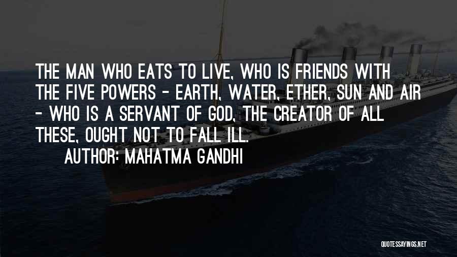 Mahatma Gandhi Quotes: The Man Who Eats To Live, Who Is Friends With The Five Powers - Earth, Water, Ether, Sun And Air