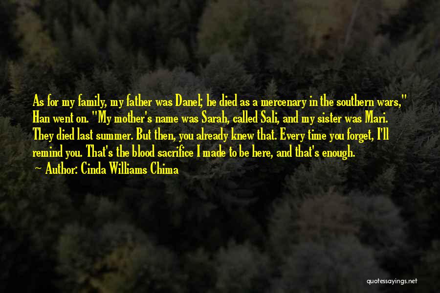 Cinda Williams Chima Quotes: As For My Family, My Father Was Danel; He Died As A Mercenary In The Southern Wars, Han Went On.
