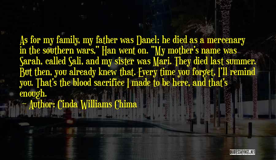 Cinda Williams Chima Quotes: As For My Family, My Father Was Danel; He Died As A Mercenary In The Southern Wars, Han Went On.