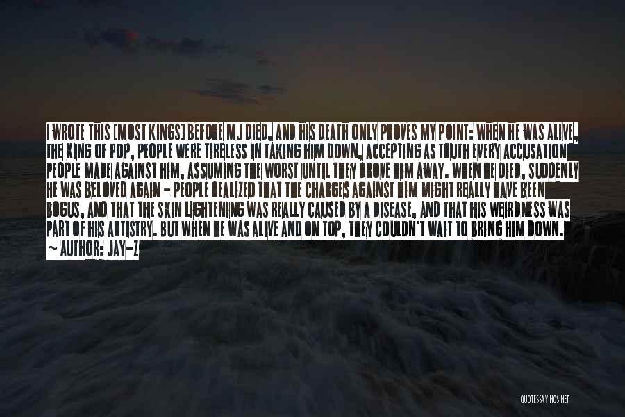 Jay-Z Quotes: I Wrote This [most Kings] Before Mj Died, And His Death Only Proves My Point: When He Was Alive, The