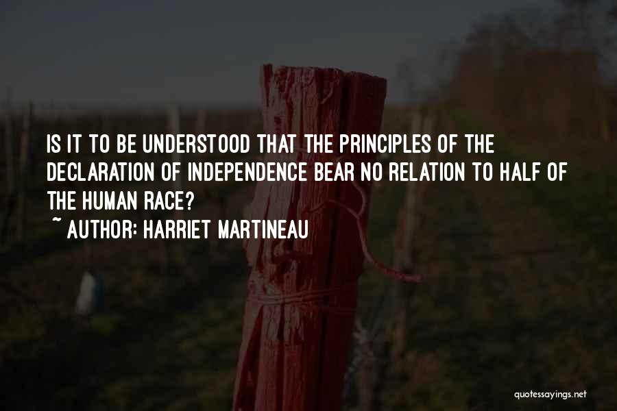 Harriet Martineau Quotes: Is It To Be Understood That The Principles Of The Declaration Of Independence Bear No Relation To Half Of The