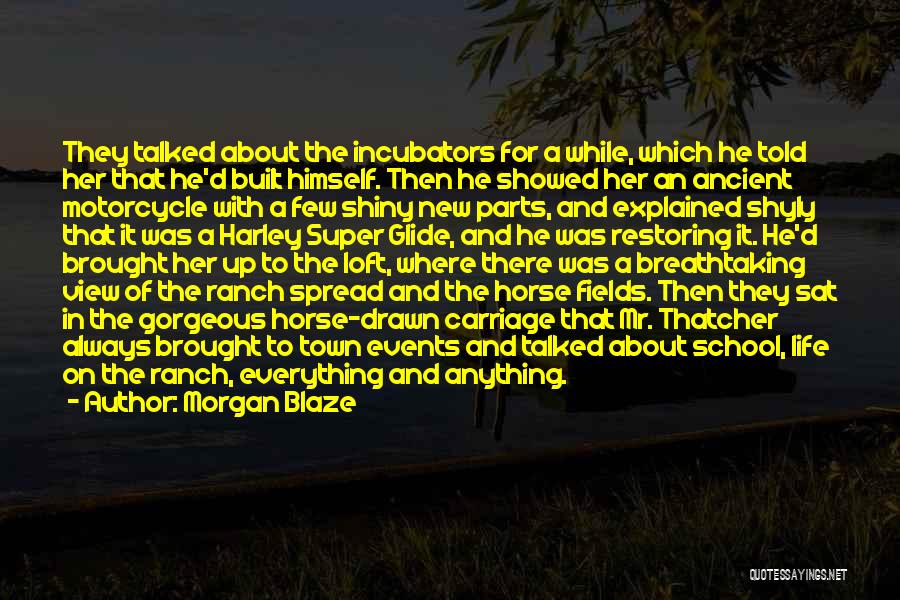 Morgan Blaze Quotes: They Talked About The Incubators For A While, Which He Told Her That He'd Built Himself. Then He Showed Her