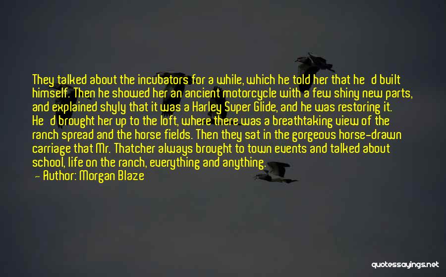 Morgan Blaze Quotes: They Talked About The Incubators For A While, Which He Told Her That He'd Built Himself. Then He Showed Her