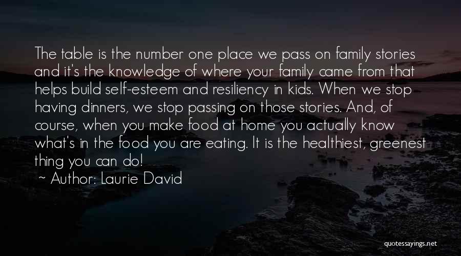 Laurie David Quotes: The Table Is The Number One Place We Pass On Family Stories And It's The Knowledge Of Where Your Family