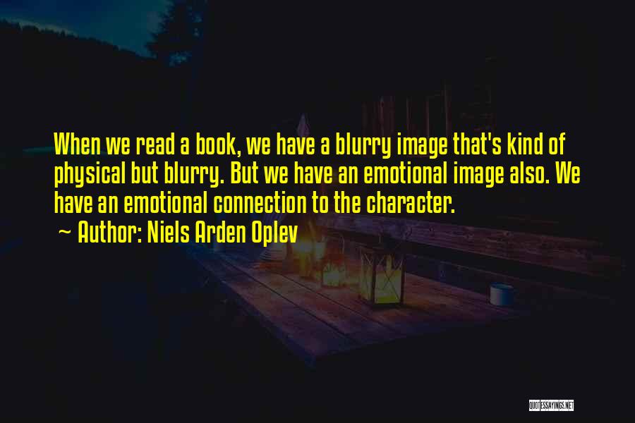 Niels Arden Oplev Quotes: When We Read A Book, We Have A Blurry Image That's Kind Of Physical But Blurry. But We Have An