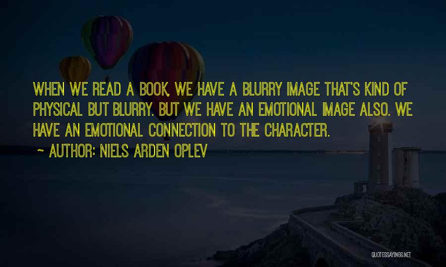 Niels Arden Oplev Quotes: When We Read A Book, We Have A Blurry Image That's Kind Of Physical But Blurry. But We Have An