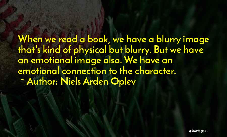 Niels Arden Oplev Quotes: When We Read A Book, We Have A Blurry Image That's Kind Of Physical But Blurry. But We Have An