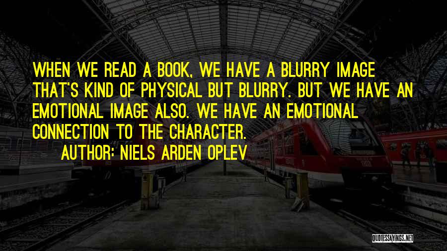 Niels Arden Oplev Quotes: When We Read A Book, We Have A Blurry Image That's Kind Of Physical But Blurry. But We Have An