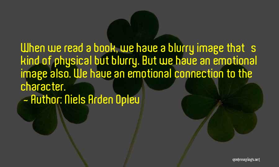 Niels Arden Oplev Quotes: When We Read A Book, We Have A Blurry Image That's Kind Of Physical But Blurry. But We Have An