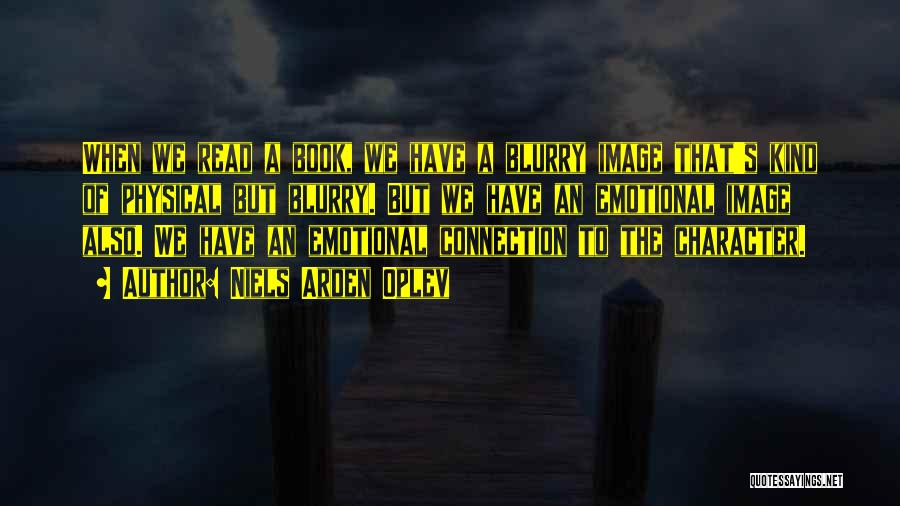 Niels Arden Oplev Quotes: When We Read A Book, We Have A Blurry Image That's Kind Of Physical But Blurry. But We Have An