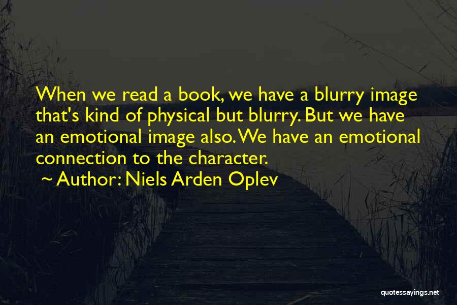 Niels Arden Oplev Quotes: When We Read A Book, We Have A Blurry Image That's Kind Of Physical But Blurry. But We Have An