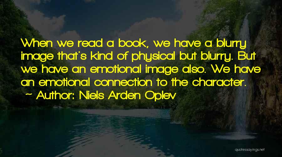 Niels Arden Oplev Quotes: When We Read A Book, We Have A Blurry Image That's Kind Of Physical But Blurry. But We Have An