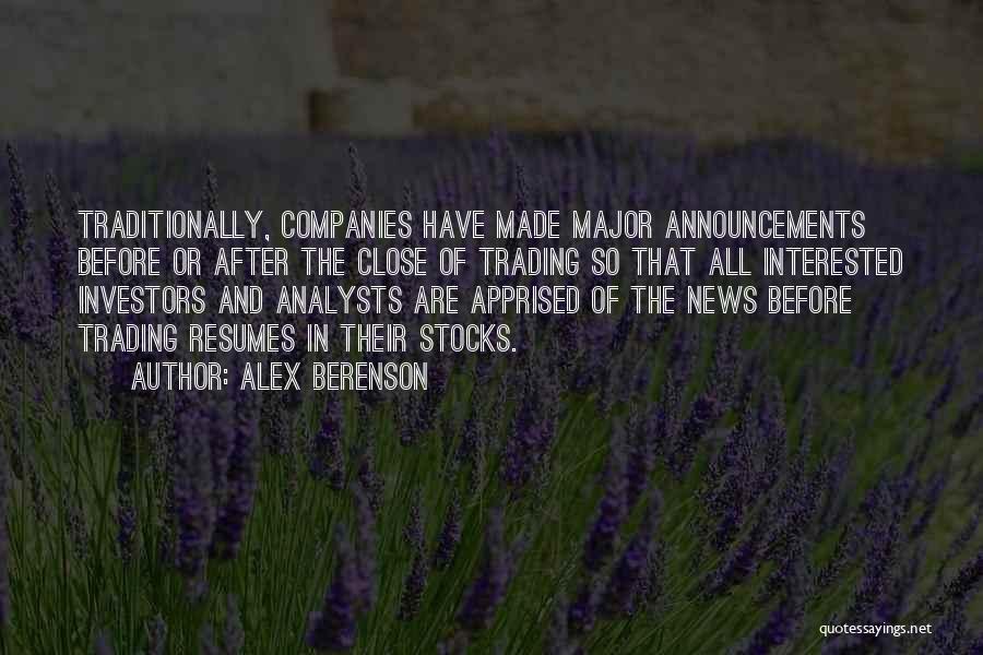 Alex Berenson Quotes: Traditionally, Companies Have Made Major Announcements Before Or After The Close Of Trading So That All Interested Investors And Analysts