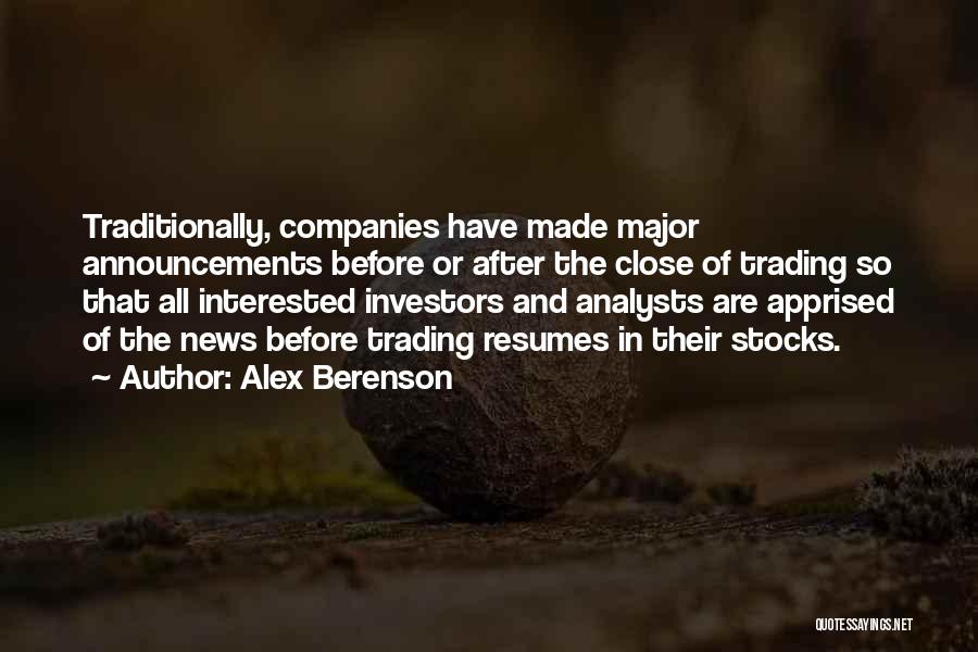 Alex Berenson Quotes: Traditionally, Companies Have Made Major Announcements Before Or After The Close Of Trading So That All Interested Investors And Analysts