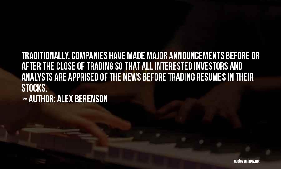 Alex Berenson Quotes: Traditionally, Companies Have Made Major Announcements Before Or After The Close Of Trading So That All Interested Investors And Analysts